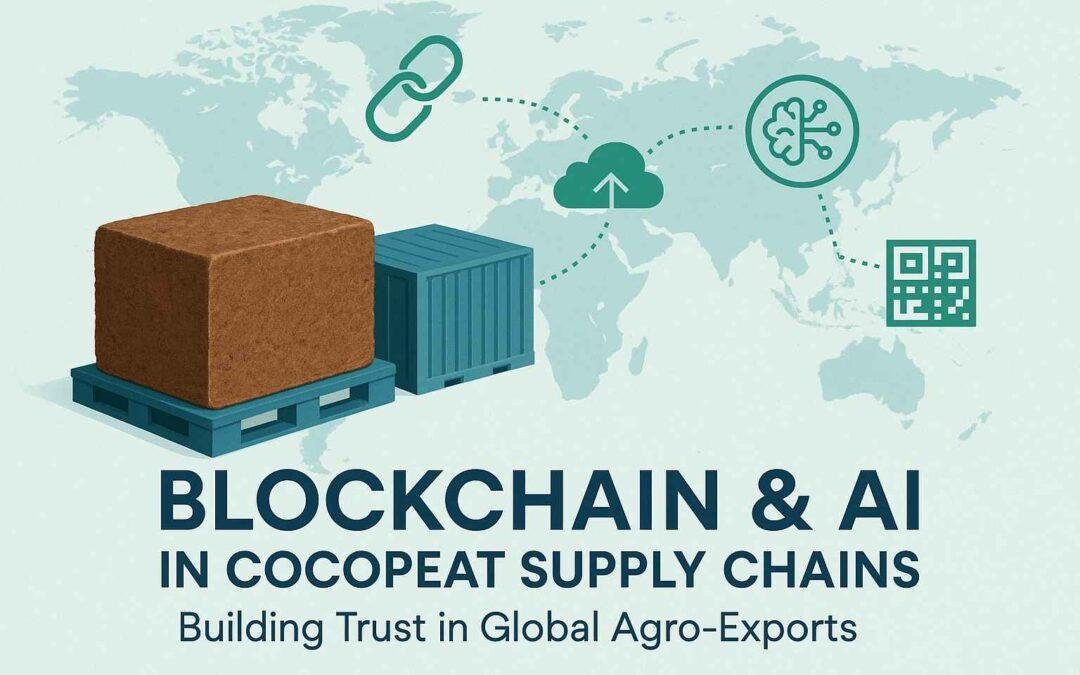 Blockchain And AI in Cocopeat Exports | Building Trust in Global Trade